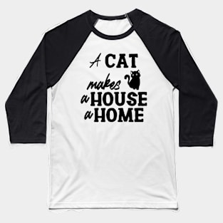 A Cat Makes a House a Home Baseball T-Shirt